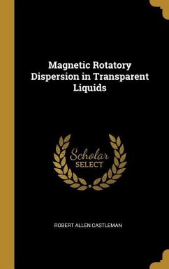 Magnetic Rotatory Dispersion in Transparent Liquids - Castleman, Robert Allen