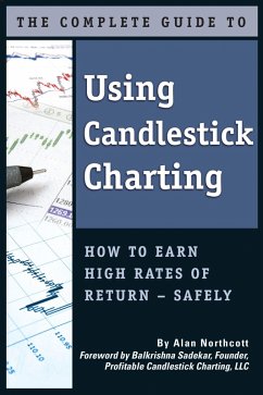 The Complete Guide to Using Candlestick Charting How to Earn High Rates of Return-Safely (eBook, ePUB) - Northcott, Alan
