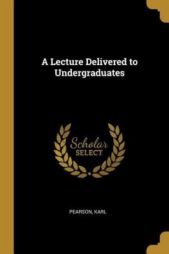 A Lecture Delivered to Undergraduates - Karl, Pearson