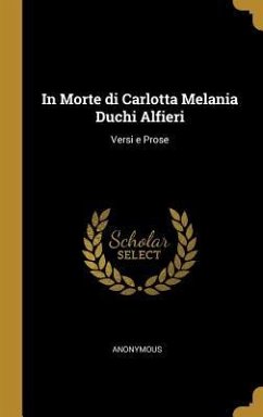 In Morte di Carlotta Melania Duchi Alfieri: Versi e Prose