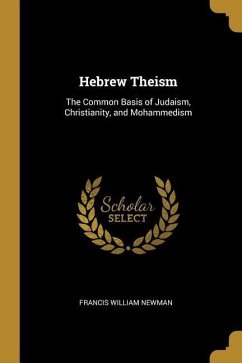 Hebrew Theism: The Common Basis of Judaism, Christianity, and Mohammedism