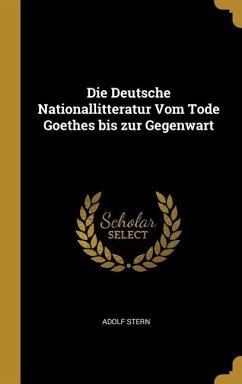 Die Deutsche Nationallitteratur Vom Tode Goethes bis zur Gegenwart - Stern, Adolf