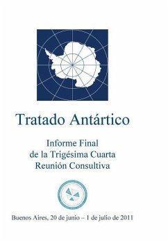 Informe Final de la Trigésima Cuarta Reunión Consultiva del Tratado Antártico - Reunion Consultiva Del Tratado Antarti