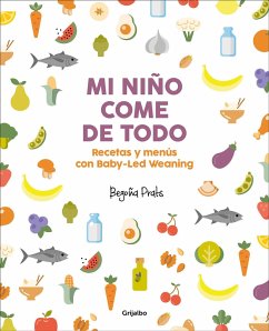 Mi Niño Come de Todo (Todo Lo Que Tienes Que Saber Sobre Baby-Led Weaning) / My Child Eats Everything (All You Need to Know about Baby-Led Weaning) - Prats, Begona