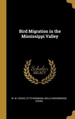 Bird Migration in the Mississippi Valley - Cooke, W. W.; Widmann, Otto; Cooke, Wells Woodbridge