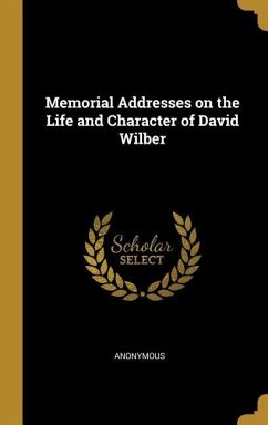 Memorial Addresses on the Life and Character of David Wilber