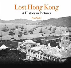 Lost Hong Kong: A History in Pictures - Waller, Peter