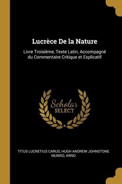 Lucrèce De la Nature: Livre Troisième, Texte Latin, Accompagné du Commentaire Critique et Explicatif - Lucretius Carus, Hugh Andrew Johnstone M