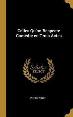 Celles Qu'on Respecte Comédie en Trois Actes