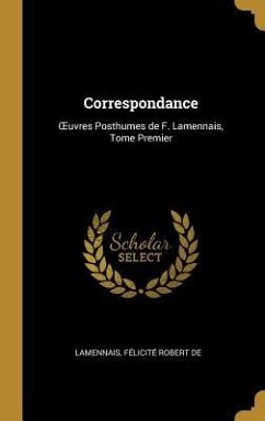 Correspondance: OEuvres Posthumes de F. Lamennais, Tome Premier - Félicité Robert de, Lamennais