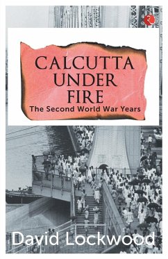 Calcutta under Fire - The World War Two Years - Lockwood, David