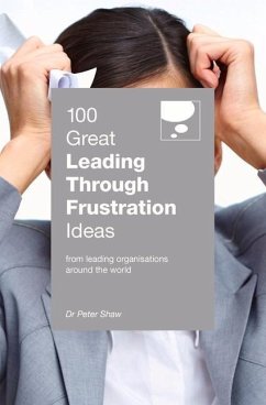 100 Great Leading Through Frustration Ideas - Shaw, Peter