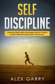 SELF DISCIPLINE Learn Willpower, Mental Toughness And Self-Control To Resist Temptation And Achieve Your Goals While Beating Procrastination. Everyday Habits You Need To Build The Success You Want. (eBook, ePUB)