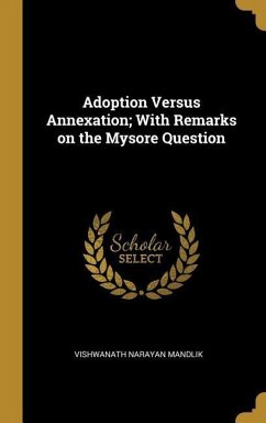 Adoption Versus Annexation; With Remarks on the Mysore Question - Mandlik, Vishwanath Narayan