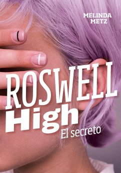 Roswell High: El Secreto / Roswell High: The Secret - Metz, Melinda