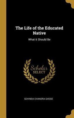 The Life of the Educated Native - Ghose, Govinda Chandra