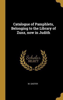 Catalogue of Pamphlets, Belonging to the Library of Zunz, now in Judith