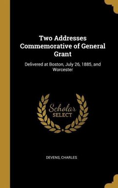 Two Addresses Commemorative of General Grant