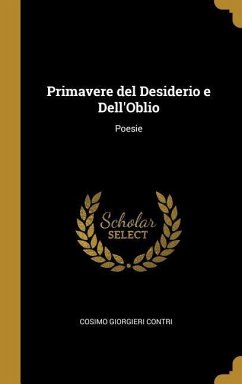 Primavere del Desiderio e Dell'Oblio: Poesie - Contri, Cosimo Giorgieri