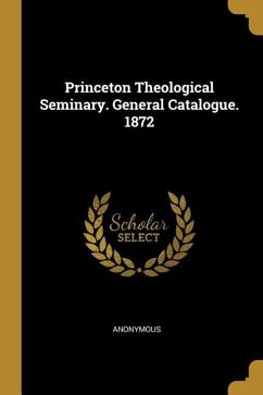 Princeton Theological Seminary. General Catalogue. 1872