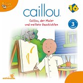 Caillou - Folgen 191-196: Caillou, der Maler (MP3-Download)