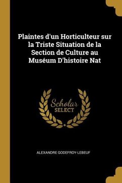 Plaintes d'un Horticulteur sur la Triste Situation de la Section de Culture au Muséum D'histoire Nat