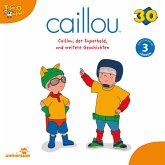 Caillou - Folgen 314-319: Caillou, der Superheld (MP3-Download)