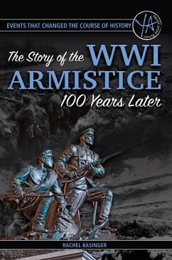 Events That Changed the Course of History The Story of the WWI Armistice 100 Years Later (eBook, ePUB) - Basinger, Rachel