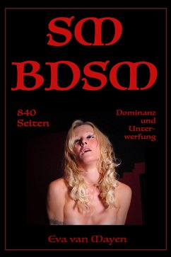 SM/BDSM - 840 Seiten Dominanz und Unterwerfung (eBook, ePUB) - van Mayen, Eva