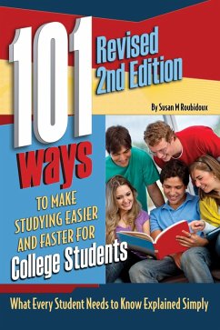 101 Ways to Make Studying Easier and Faster For College Students What Every Student Needs to Know Explained Simply REVISED 2ND EDITION (eBook, ePUB) - Roubidoux, Susan