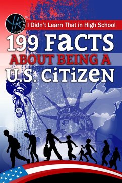 I Didn't Learn That in High School 199 Facts About Being a U.S. Citizen (eBook, ePUB) - Piper, Jessica
