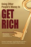 Using Other People's Money to Get Rich Secrets, Techniques, and Strategies Investors Use Every Day Using OPM to Make Millions (eBook, ePUB)