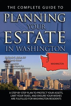 The Complete Guide to Planning Your Estate In Washington A Step-By-Step Plan to Protect Your Assets, Limit Your Taxes, and Ensure Your Wishes Are Fulfilled for Washington Residents (eBook, ePUB) - Ashar, Linda C.