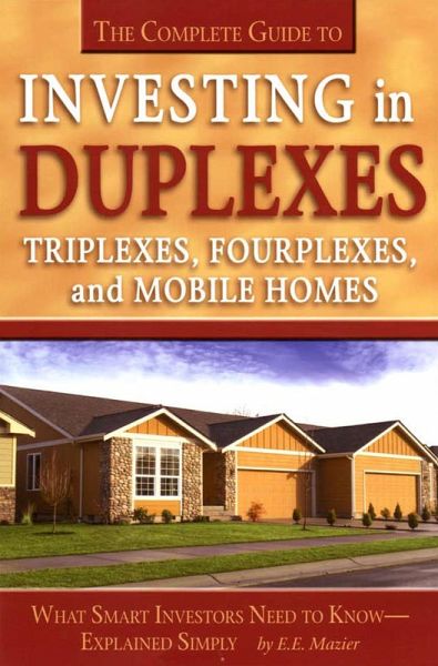 The Complete Guide to Investing in Duplexes, Triplexes, Fourplexes, and Mobile Homes What Smart Investors Need To Know Explained Simply (eBook, ePUB) The Complete Guide to Investing in Duplexes, Triplexes, Fourplexes, and Mobile Homes What Smart Investors Need To Know Explained Simply (eBook, ePUB)