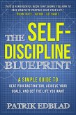 The Self-Discipline Blueprint: A Simple Guide to Beat Procrastination, Achieve Your Goals, and Get the Life You Want (The Good Life Blueprint Series, #2) (eBook, ePUB)