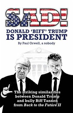 Sad! Donald 'Biff' Trump Is President (eBook, ePUB) - Orwell, Paul