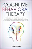 Cognitive Behavioral Therapy Techniques You Need to Free Yourself from Anxiety, Depression, Phobias, and Intrusive Thoughts. Avoid Harmful Meds by Retraining Your Brain with CBT. (eBook, ePUB)