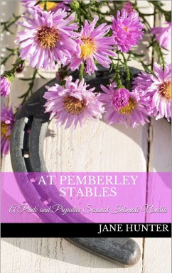 At Pemberley Stables: A Pride and Prejudice Sensual Intimate (Mr. Darcy's Daring Bride, #1) (eBook, ePUB) - Hunter, Jane