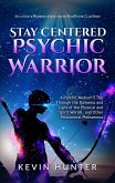 Stay Centered Psychic Warrior: A Psychic Medium's Trip Through the Darkness and Light of the Physical and Spirit Worlds, and Other Paranormal Phenomena (eBook, ePUB)