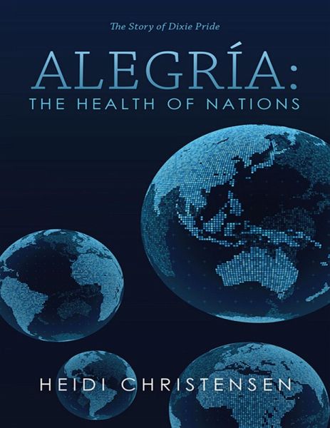 Alegría: The Health of Nations: The Story of Dixie Pride (eBook, ePUB) Alegría: The Health of Nations: The Story of Dixie Pride (eBook, ePUB)