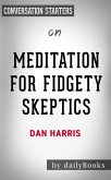 Meditation for Fidgety Skeptics: by Dan Harris   Conversation Starters (eBook, ePUB)
