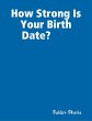 How Strong Is Your Birth Date? (eBook,... - Bild 1