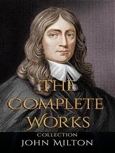 John Milton: The Complete Works (eBook, ePUB) - Milton, John