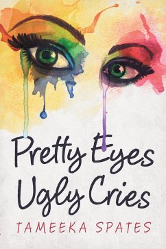Pretty Eyes, Ugly Cries (eBook, ePUB) - Spates, Tameeka