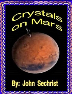 Crystals on Mars (eBook, ePUB) - Sechrist, John Crystals on Mars (eBook, ePUB) - Sechrist, John