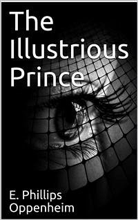 The Illustrious Prince (eBook, PDF) - Phillips Oppenheim, E.