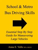 School and Metro Bus Driving Skills: Essential Step By Step Guide for Maneuvering Large Vehicles (eBook, ePUB)
