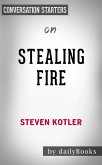 Stealing Fire: by Steven Kotler   Conversation Starters (eBook, ePUB)