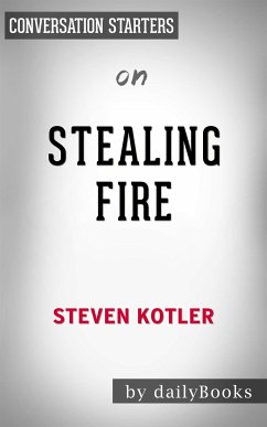 Stealing Fire: by Steven Kotler   Conversation Starters (eBook, ePUB) - dailyBooks