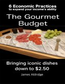 6 Practices to Expand Your Financial Ability the Gourmet Budget - Iconic Dishes for Only $2.50 (eBook, ePUB)